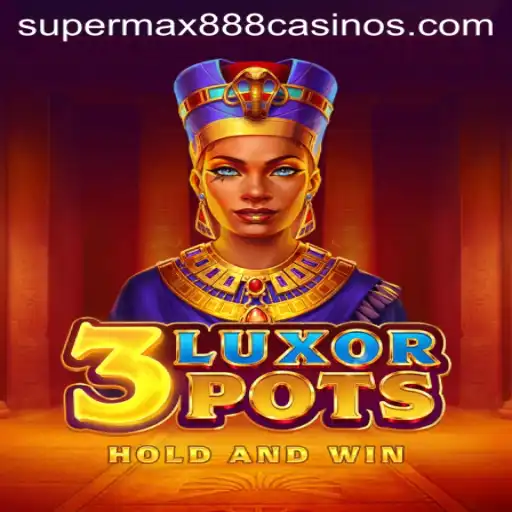 Discovering the Thrills of 3LuxorPots in the SuperMax888 Arena